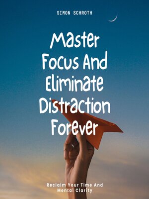 cover image of Master Focus and Eliminate Distraction Forever